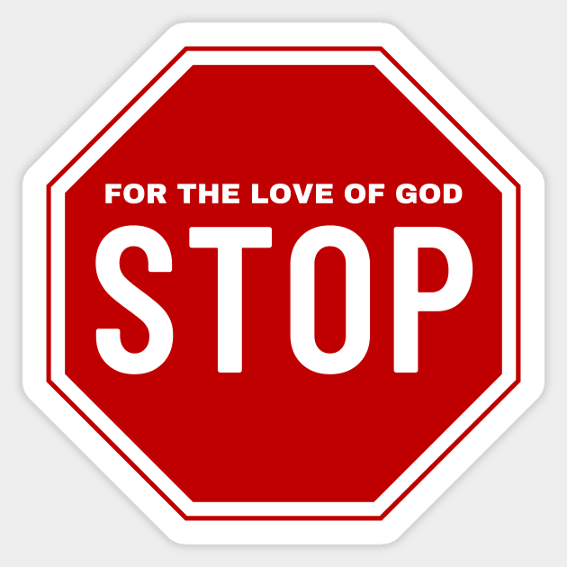 For the Love of God Stop Sticker by Hector Navarro